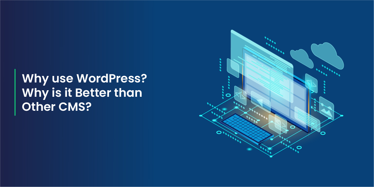 why-use-wordpress-why-is-it-better-than-other-cms