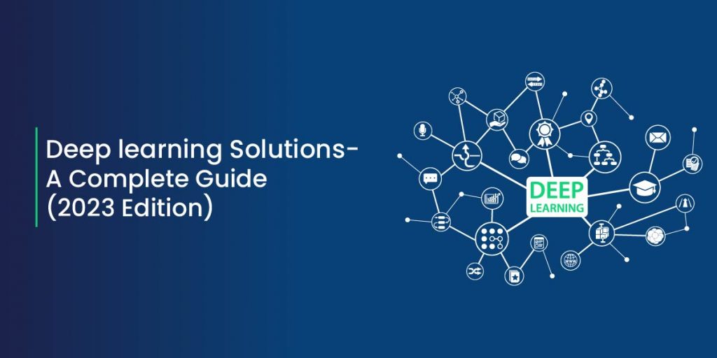 Deep learning Solutions - A Complete Guide (2023)
