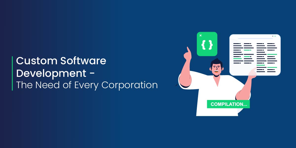 Custom Software Development The need of Every Corporation