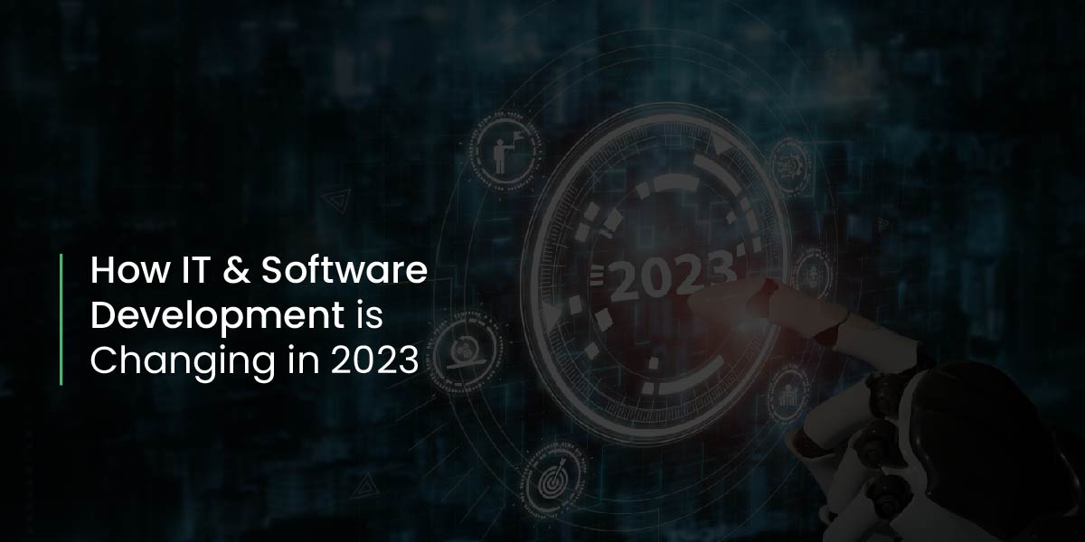 How IT & Software Development is Changing in 2023.