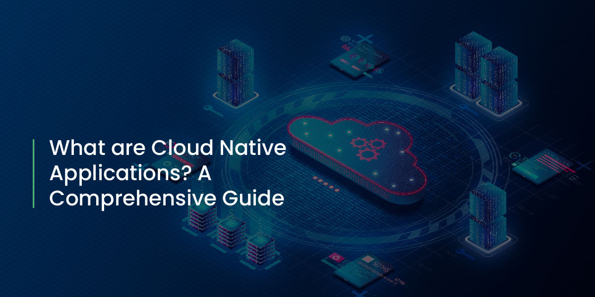 What are Cloud Native Applications?
